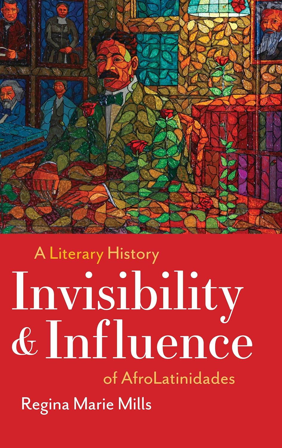 Invisibility and Influence: A Literary History of AfroLatinidades      Kindle Edition
