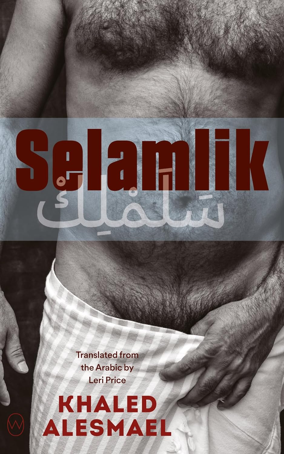 Cover for the novel Selamlik by Khaled Alesmael, translated by Leri Price. The shirtless torso of a man with a bath towel wrapped around his waist is shown in black and white.