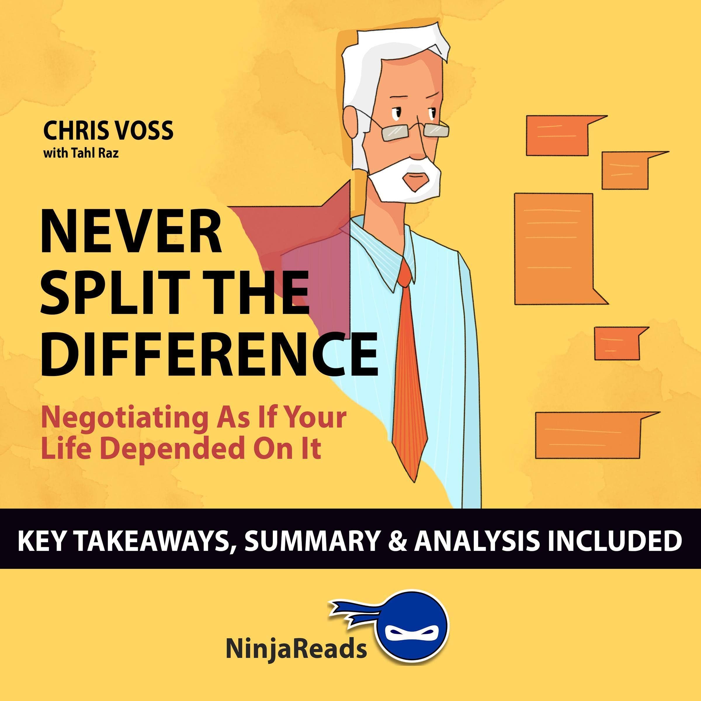 Summary of Never Split the Difference: Negotiating as if Your Life Depended on It by Chris Voss with Tahl Raz: Key Takeaways & Analysis Included