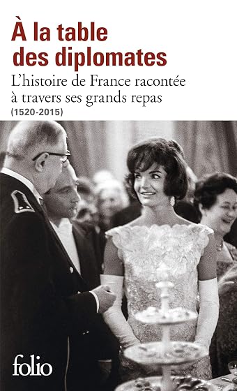 A la table des diplomates: L'Histoire de France racontée à travers ses grands repas