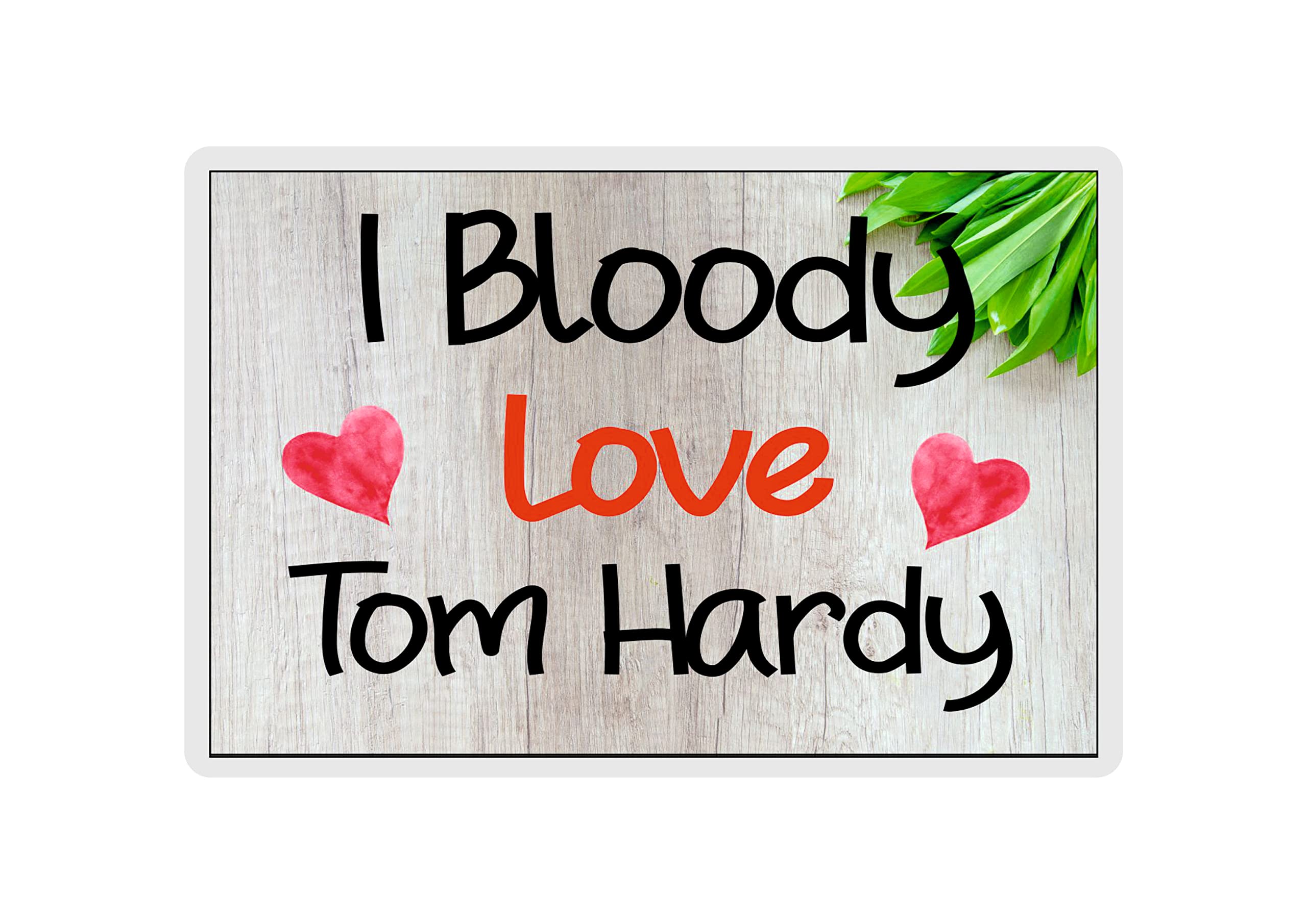 Tom Hardy Fridge Magnet - I Bloody Love Tom Hardy - Cute Fun Birthday Novelty Gift Present