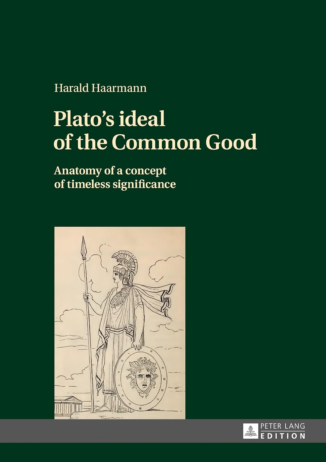 Plato's ideal of the Common Good: Anatomy of a concept of timeless significance      1st Edition, Kindle Edition