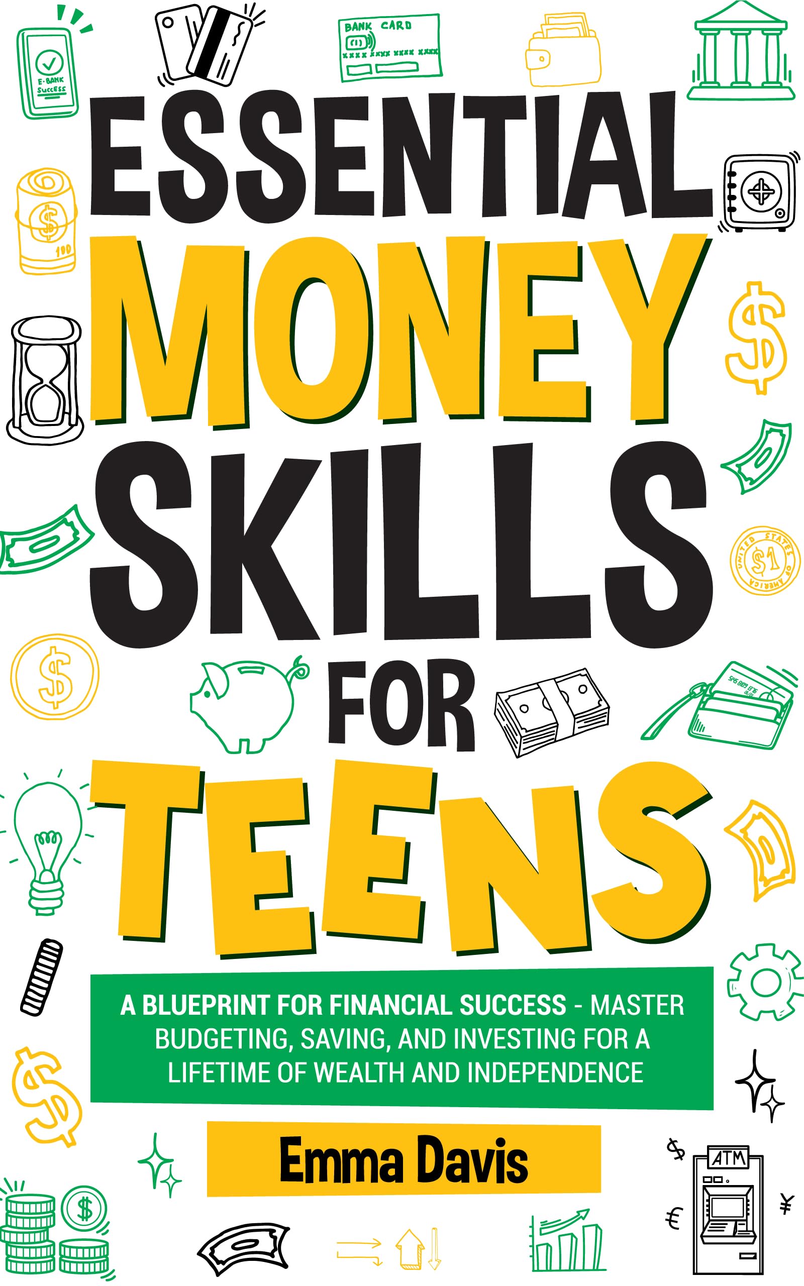 Essential Money Skills For Teens: A Blueprint For Financial Success - Master Budgeting, Saving, And Investing For A Lifetime Of Wealth And Independence ... Success and Independence Book 7)