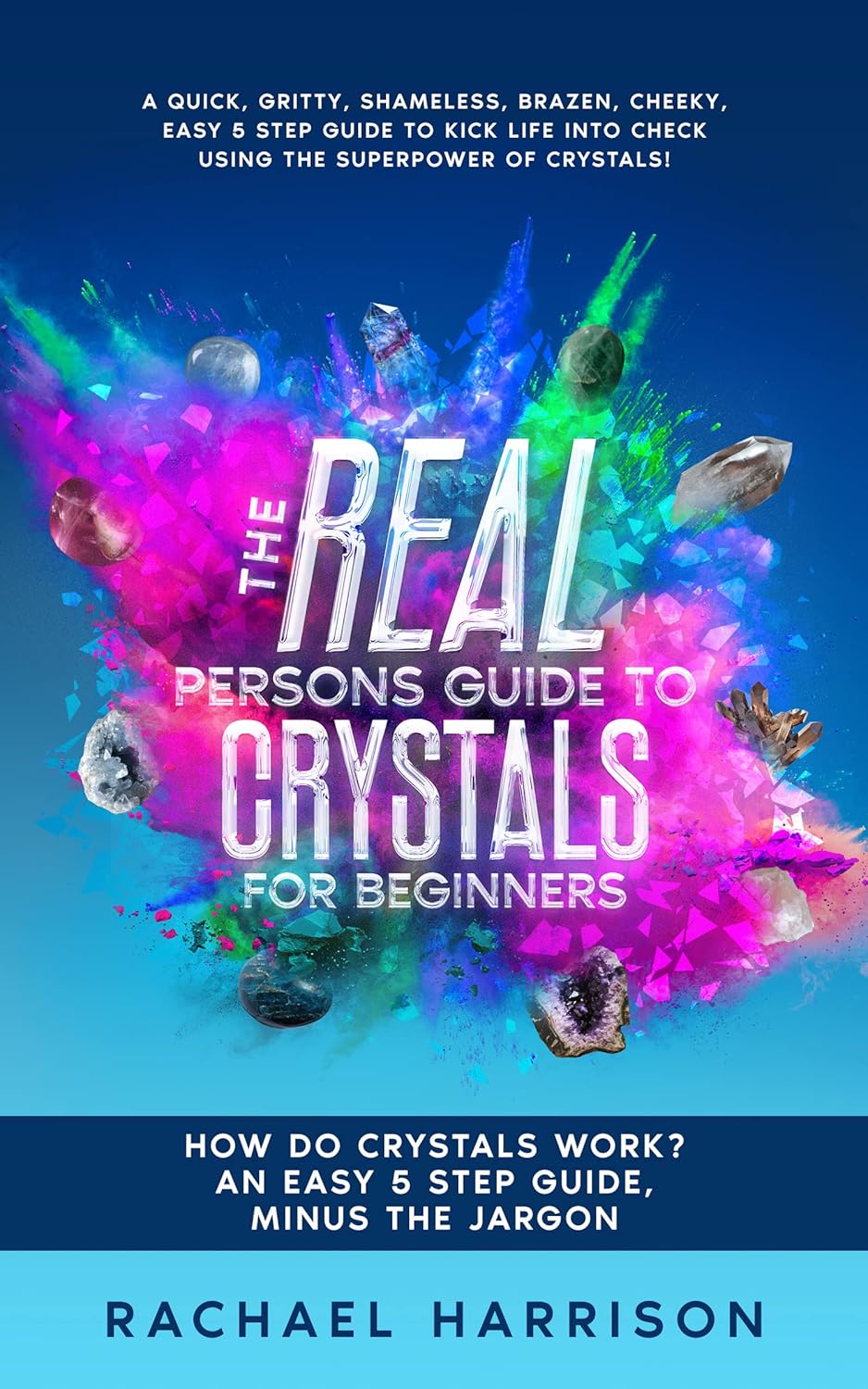 The Real Persons Guide to Crystals For Beginners How do crystals work