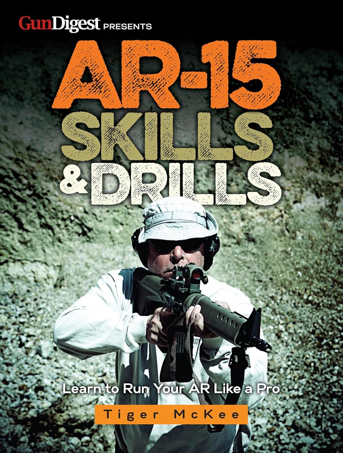 AR-15 Skills & Drills: Learn to Run Your AR Like a Pro      Paperback – March 27, 2017