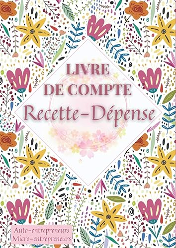 Livre de Compte Recette Dépense: Cahier de tenue de compte pour Auto-entrepreneurs, Micro-entrepreneurs, Associations, Professions libérales… - 120 pages Format A4 (21 × 29,7 cm )