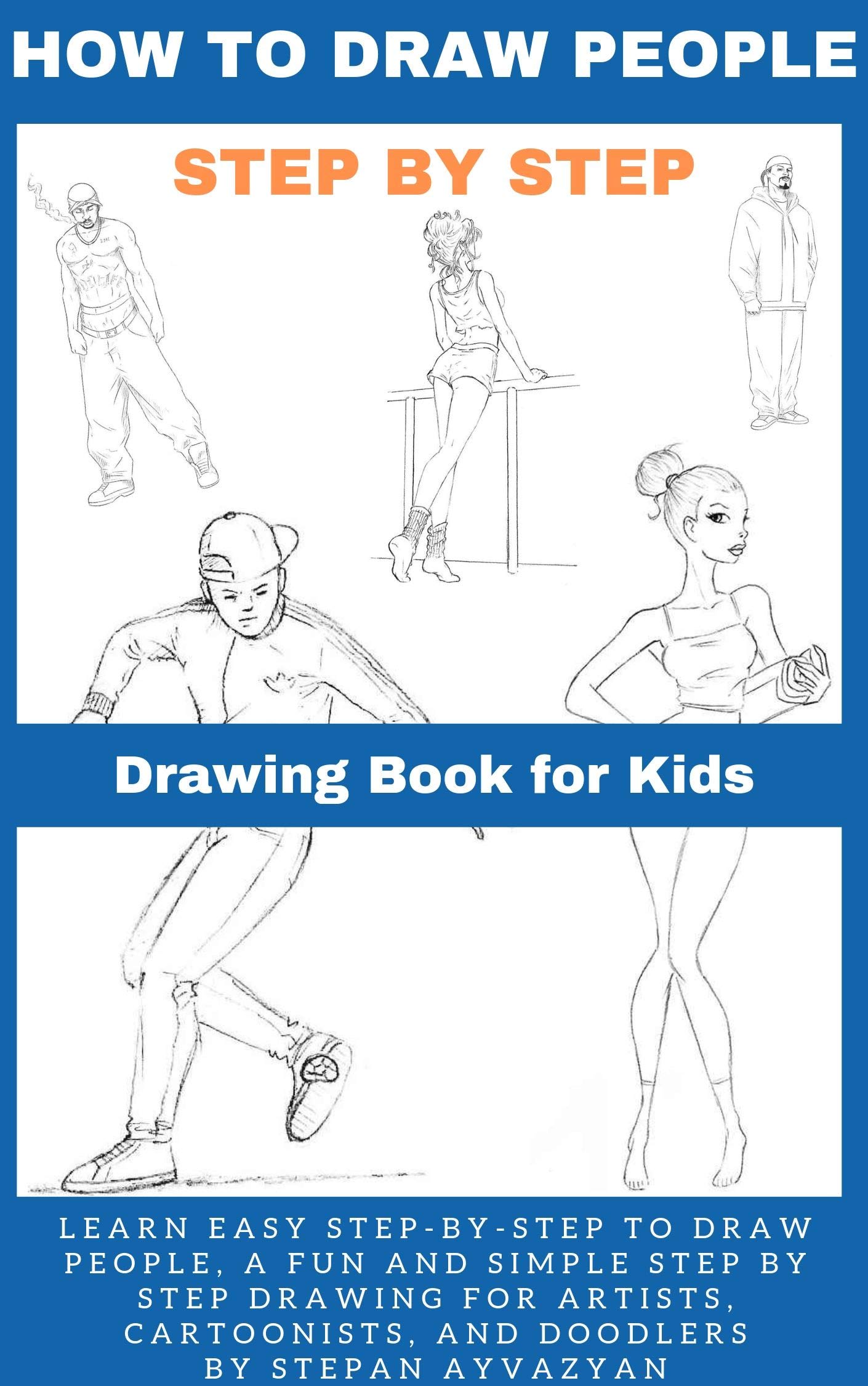 How To Draw People: Draw People Every Day, Learn Easy Step-by-Step to Draw People, A Fun and Simple Step by Step For Artis, Cartoonists, and Doodlers (How To Draw People Step-by-Step Book Book 1)