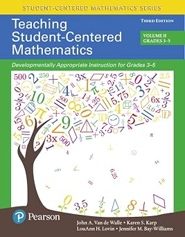 Teaching Student-Centered Mathematics Developmentally Appropriate Instruction for Grades 3-5 Volume 2