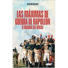 Las maximas de guerra de napoleon Manual del oficial. Edicion revisada Spanish Edition