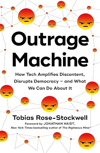 Outrage Machine: How Tech Amplifies Discontent, Disrupts Democracy and What We Can Do About It