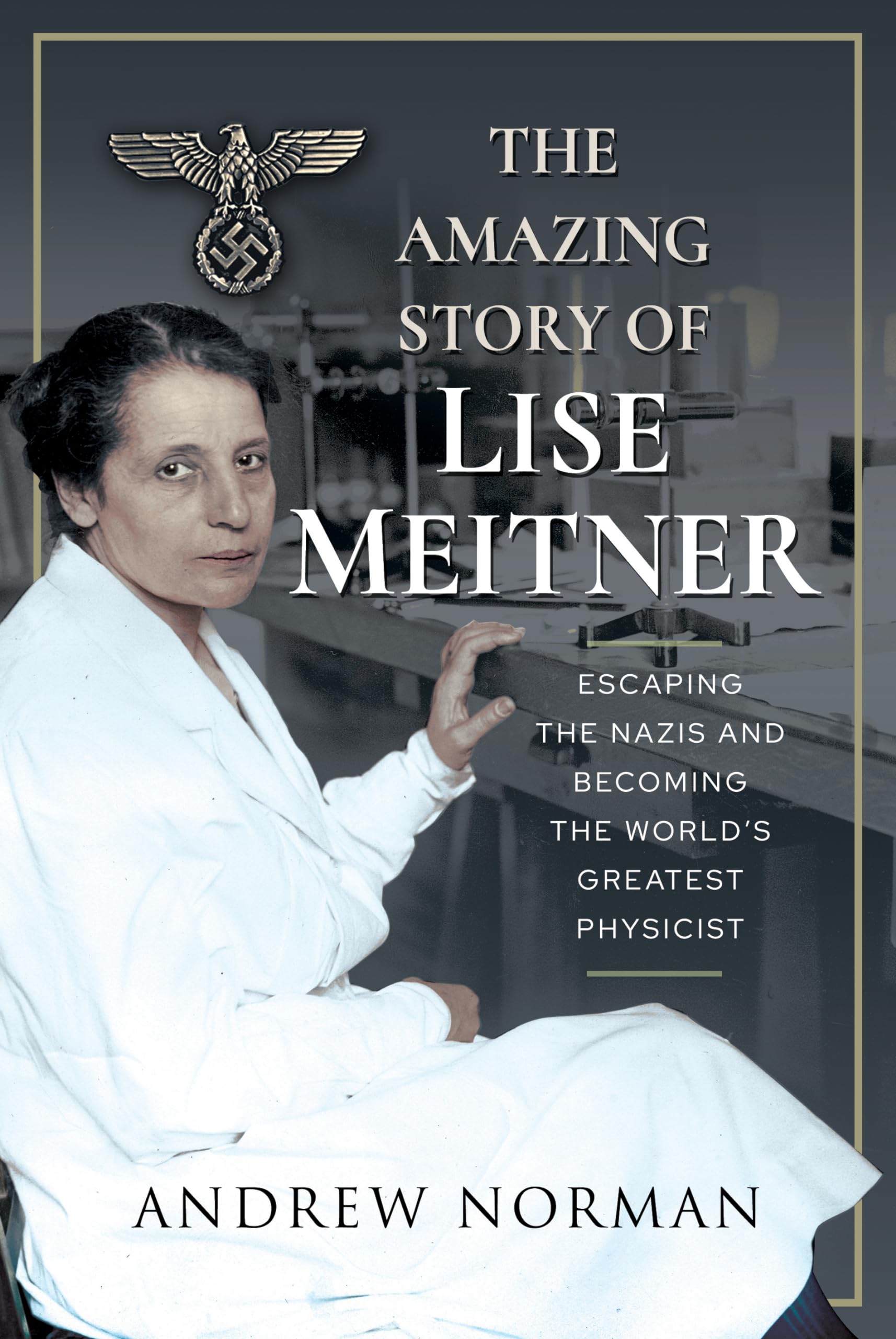 The Amazing Story of Lise Meitner by Andrew Norman HARDBACK 9781399006293