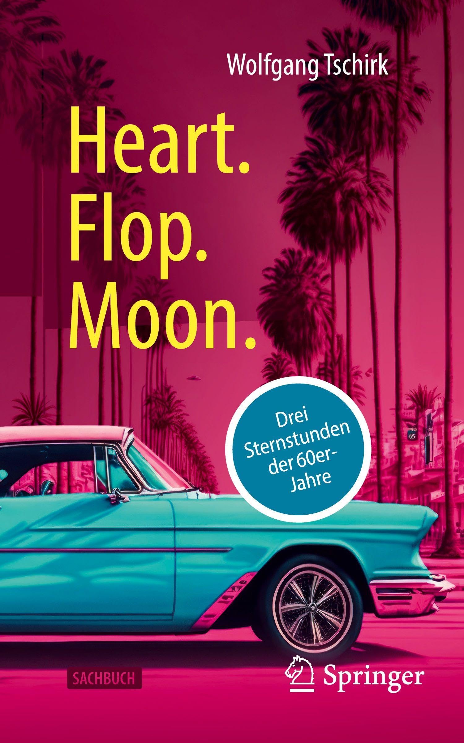Heart. Flop. Moon.: Drei Sternstunden der 60er-Jahre