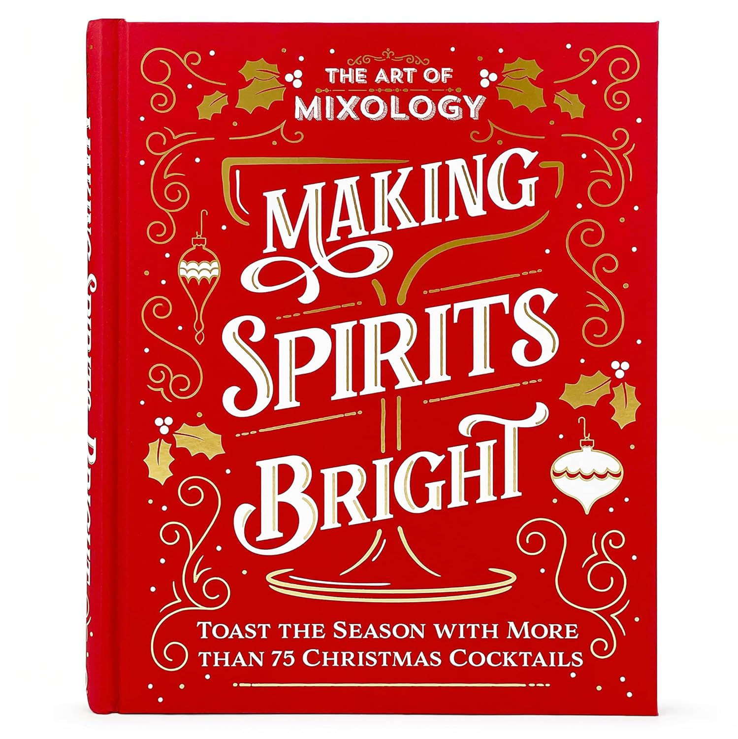 The Art of Mixology Making Spirits Bright Toast the Season with More than 75 Christmas Cocktail