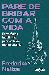 Pare de brigar com a vida: Estratégias inusitadas para se levar menos a sério