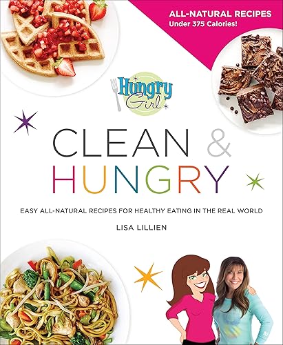 Hungry Girl Clean & Hungry: Easy All-Natural Recipes for Healthy