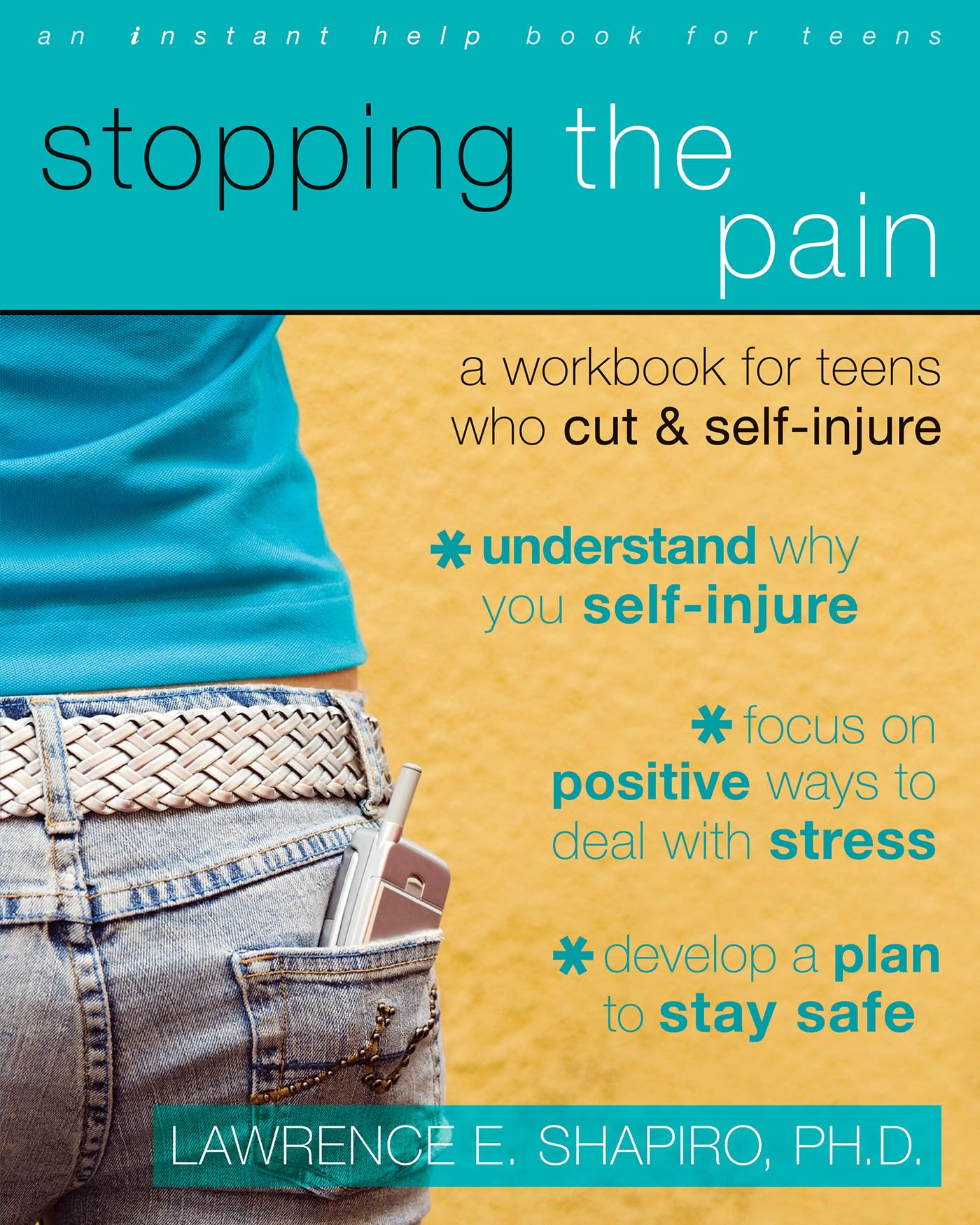 Stopping The Pain: A Workbook for Teens Who Cut and Self-Injure (An Instant Help Book for Teens)