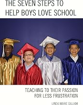 The Seven Steps to Help Boys Love School: Teaching to Their Passion for Less Frustration