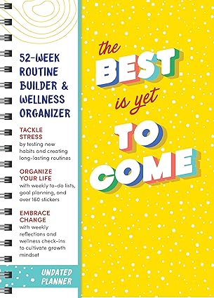 The Best Is Yet to Come Undated Planner: 52-Week Routine