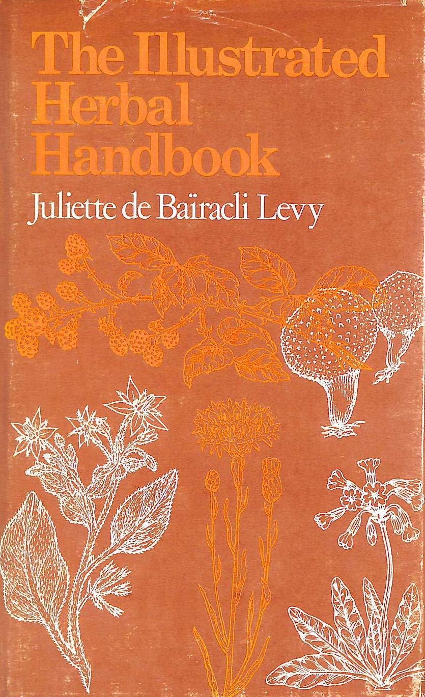 The illustrated herbal handbook. Amazon.co.uk Levy, Juliette de