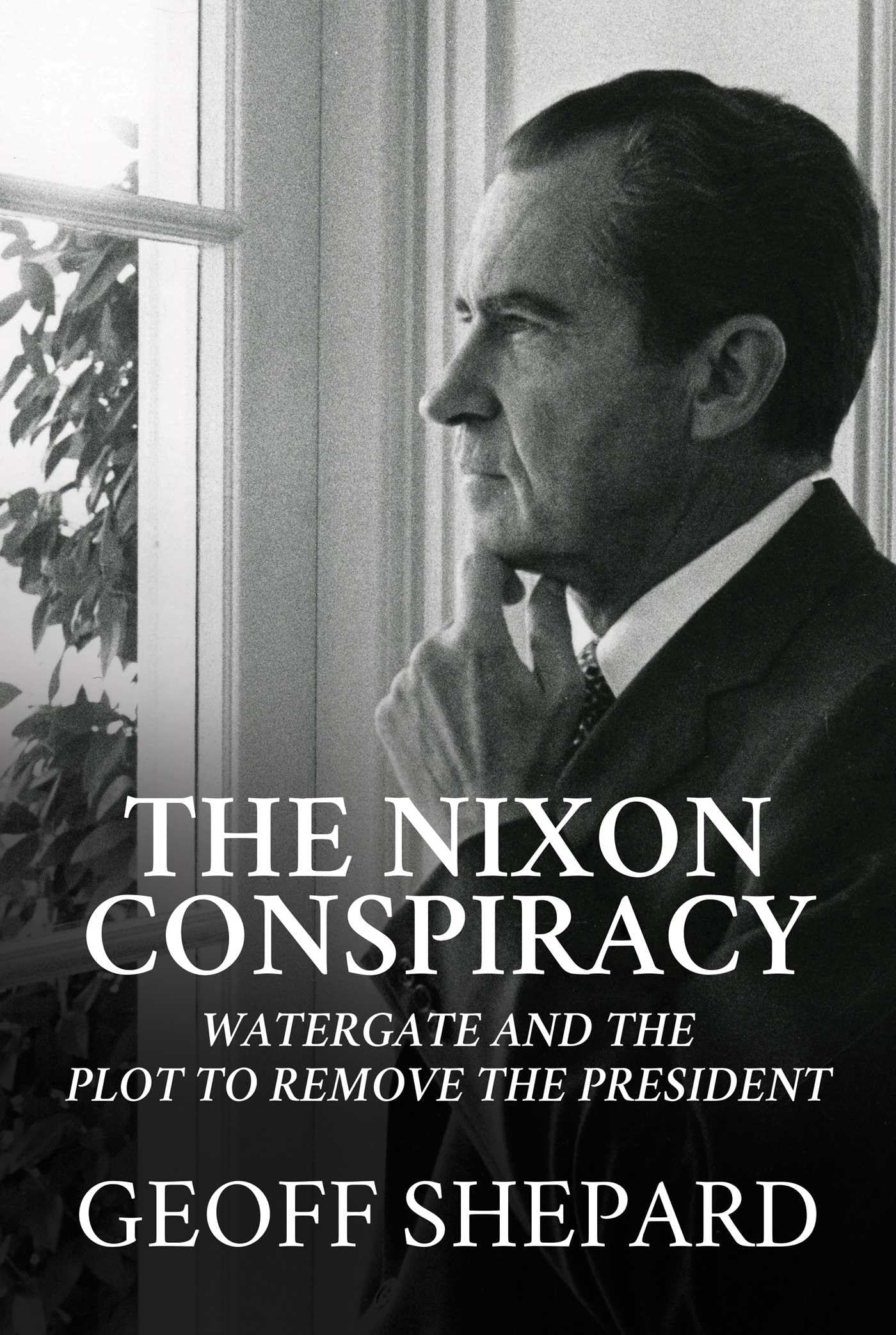 The Nixon Conspiracy: Watergate and the Plot to Remove the President Hardcover – November 23, 2021