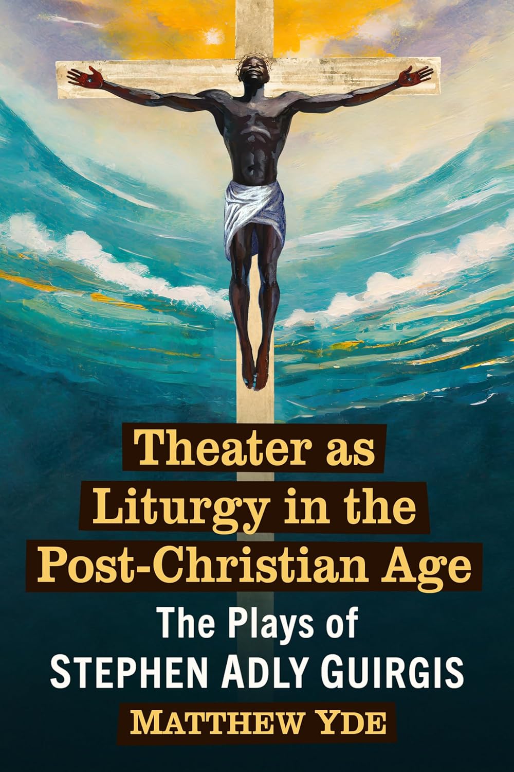 Theater as Liturgy in the Post-Christian Age: The Plays of Stephen Adly Guirgis