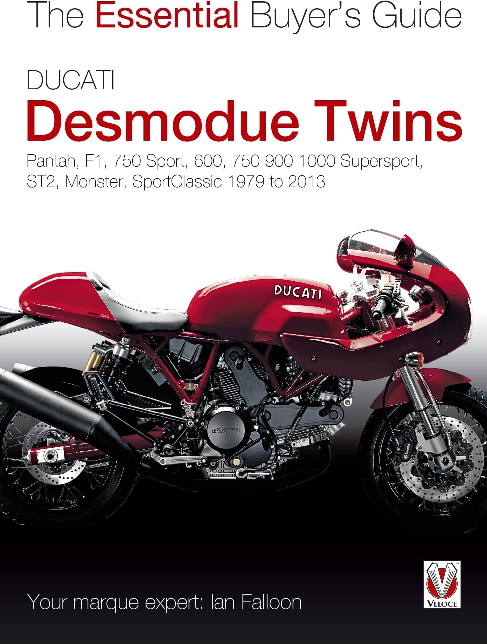 Ducati Desmodue Twins: Pantah, F1, 750 Sport, 600, 750 900 1000 Supersport, ST2, Monster, SportClassic 1979 to 2013 (Essential Buyer's Guide)