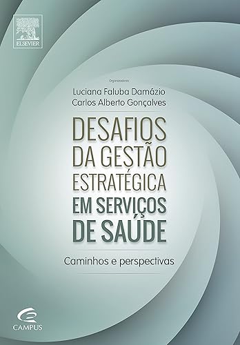 Desafios da Gestão Estratégica em Serviços de Saúde. Caminhos e Perspectivas