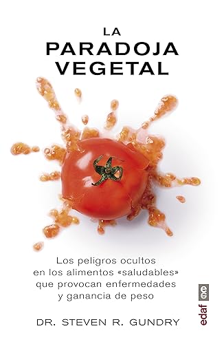 La paradoja vegetal.Los peligros ocultos en los alimentos "saludables"que provocan enfermedades y ganancia de peso (Plus Vitae) (Spanish Edition)