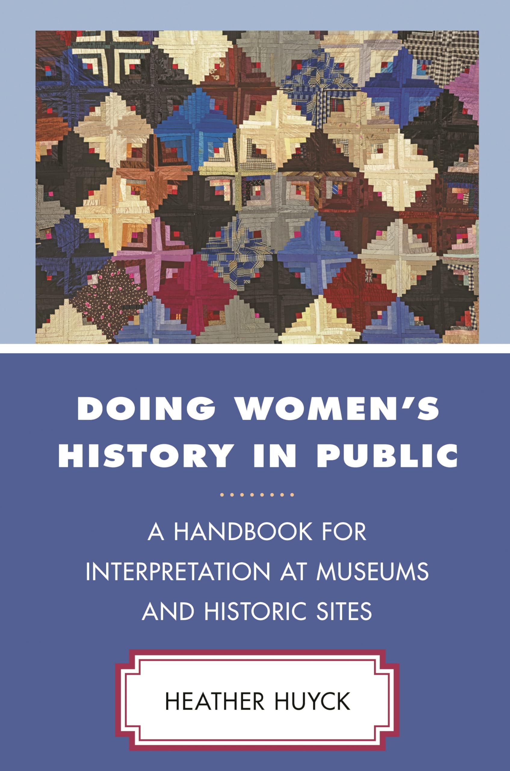 Doing Women's History in Public: A Handbook for Interpretation at Museums and Historic Sites (American Association for State and Local History)