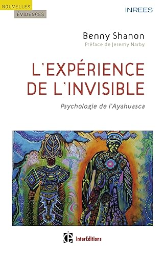 L'expérience de l'invisible - Psychologie de l'Ayahuasca: Psychologie de l'Ayahuasca