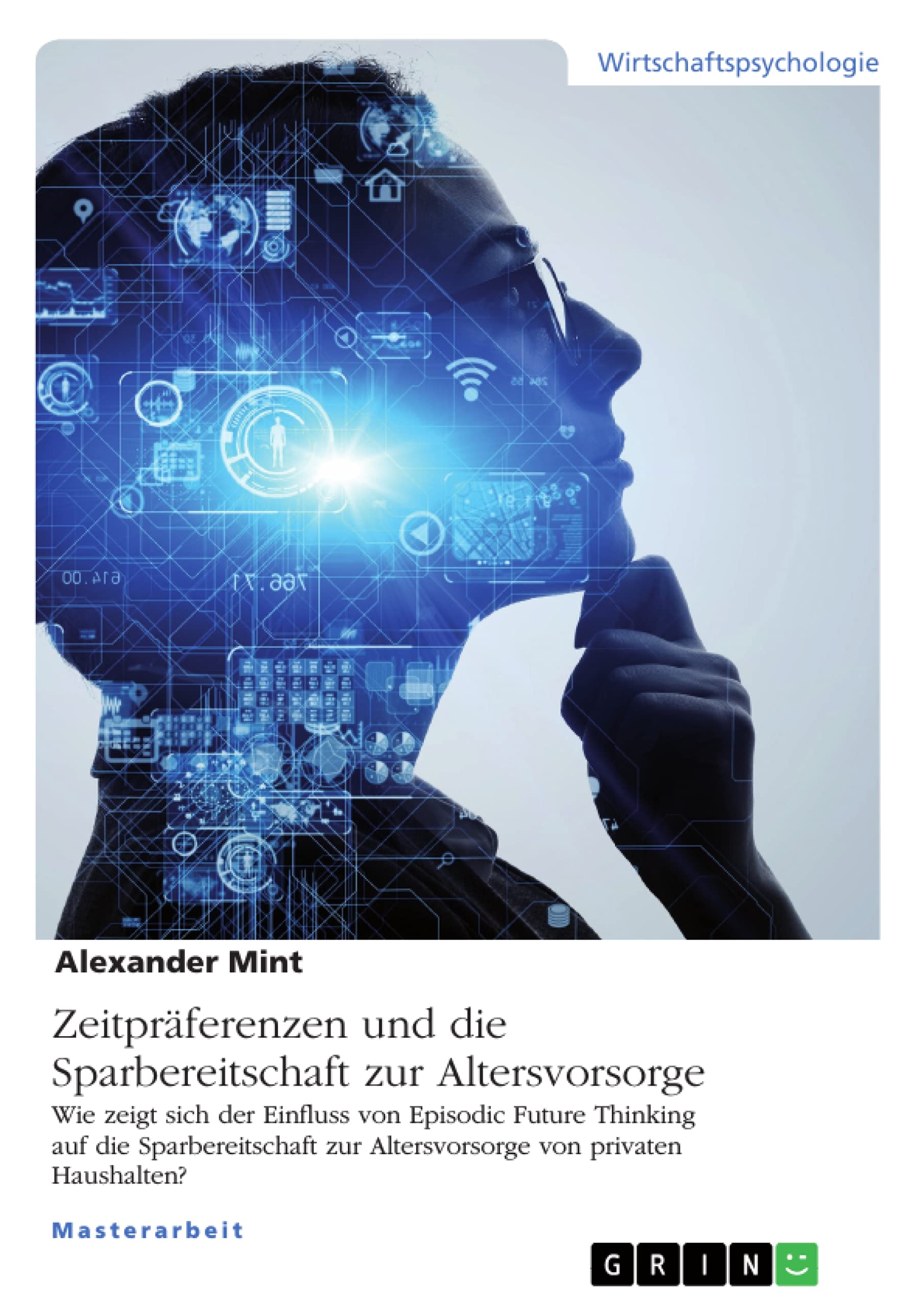 Zeitpräferenzen und die Sparbereitschaft zur Altersvorsorge: Wie zeigt sich der Einfluss von Episodic Future Thinking auf die Sparbereitschaft zur Altersvorsorge von privaten Haushalten?