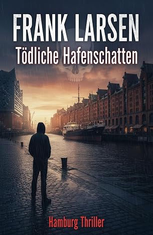 Tödliche Hafenschatten: Hamburg Thriller