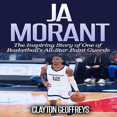 Ja Morant: The Inspiring Story of One of Basketball’s All-Star Point Guards (Basketball Biography Books)