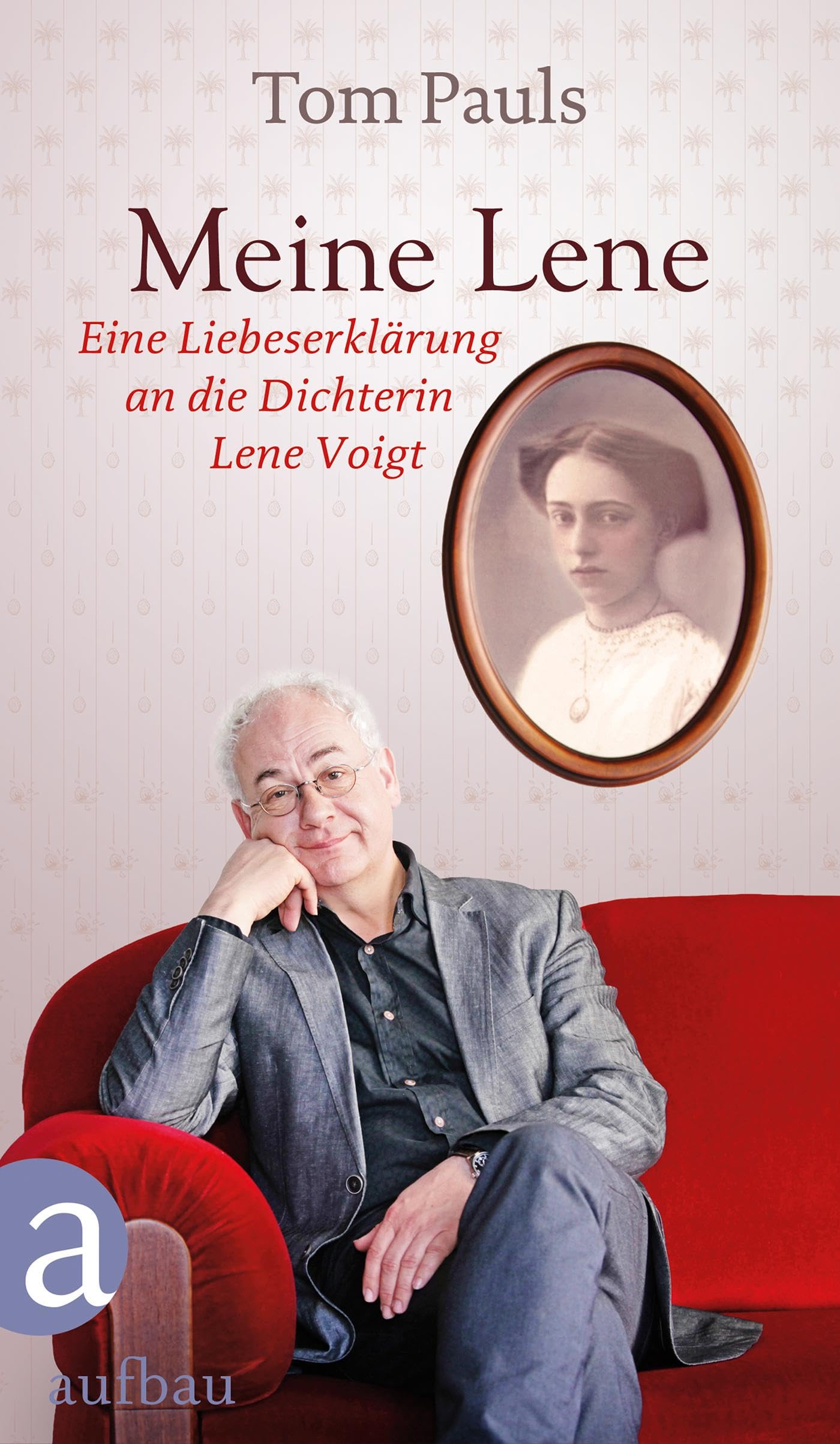 Meine Lene: Eine Liebeserklärung an die Dichterin Lene Voigt : Pauls, Tom, Ufer, Peter Bücher