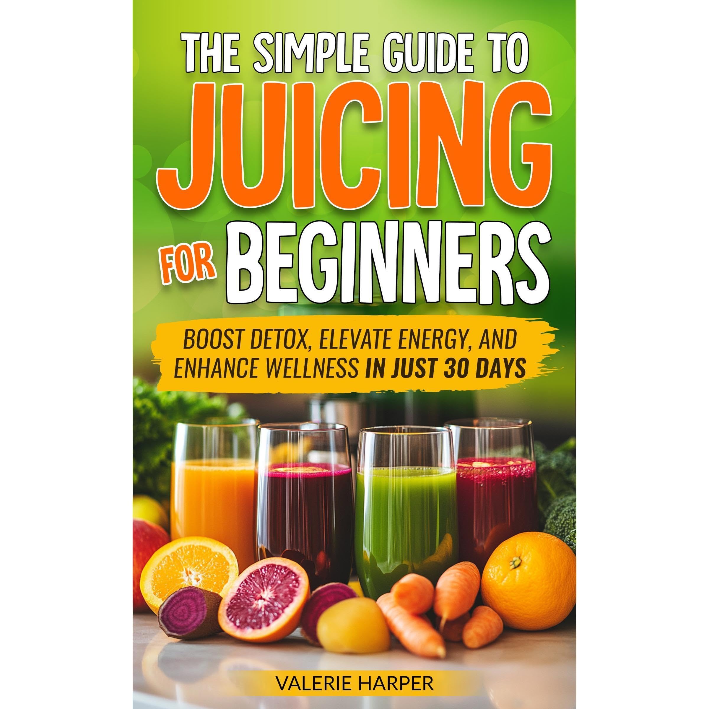 The Simple Guide to Juicing for Beginners