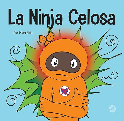 La Ninja Celosa Un libro infantil social y emocional sobre cómo ayudar a los niños a lidiar con el monstruo de ojos verdes los celos y la envidia