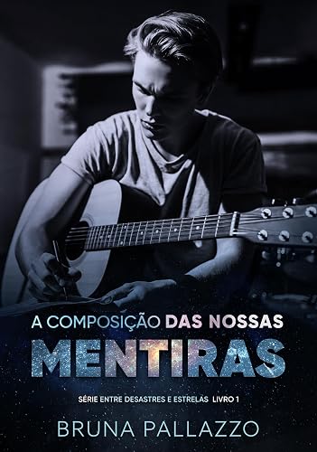 A Composição das Nossas Mentiras (Entre Desastres e Estrelas Livro 1)