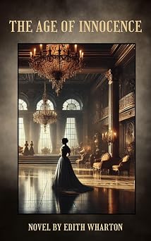 The Age of Innocence A Tale of Love, Tradition, and Heartbreak