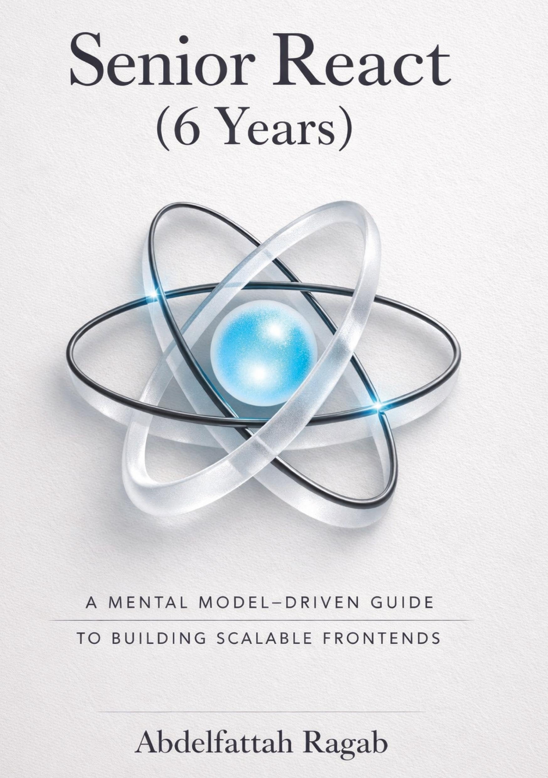Senior React (6 Years): A Mental Model-Driven Guide to Building Scalable Frontends