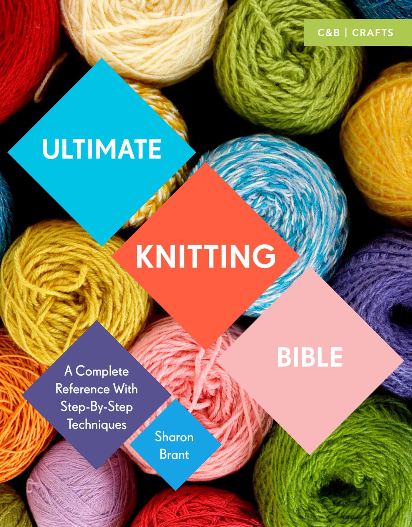 Ultimate Knitting Bible: A Complete Reference Guide with step-by-step techniques (Ultimate Bible)