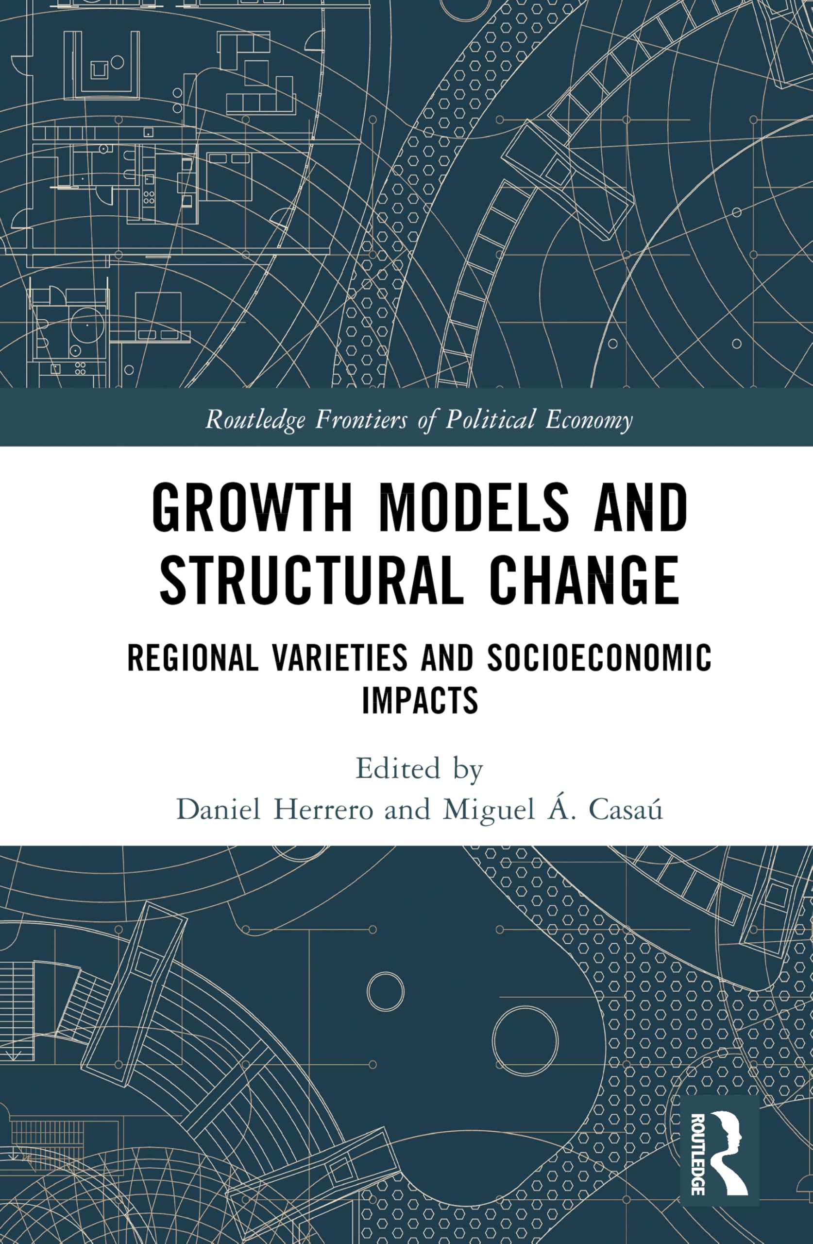 Growth Models and Structural Change: Regional Varieties and Socioeconomic Impacts (Routledge Frontiers of Political Economy)