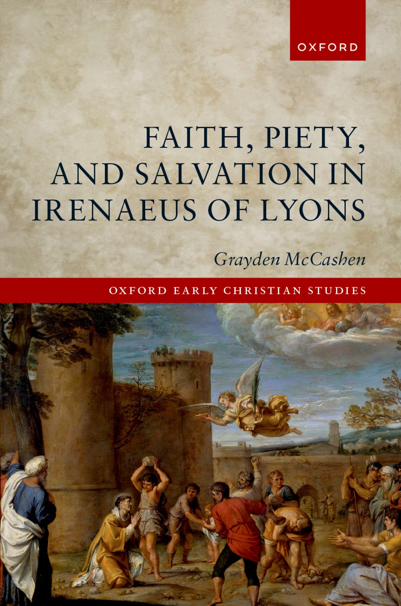 Faith, Piety, and Salvation in Irenaeus of Lyons (Oxford Early Christian Studies)