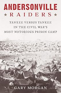 Andersonville Raiders: Yankee versus Yankee in the Civil War's Most Notorious Prison Camp