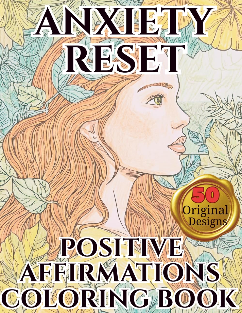 Anxiety Relief A Positive Affirmations Coloring Book for Women: A Self Love and Anxiety Relief Coloring Book for Women Featuring Positive Affirmations, Mindfulness, and Stress Relief Designs