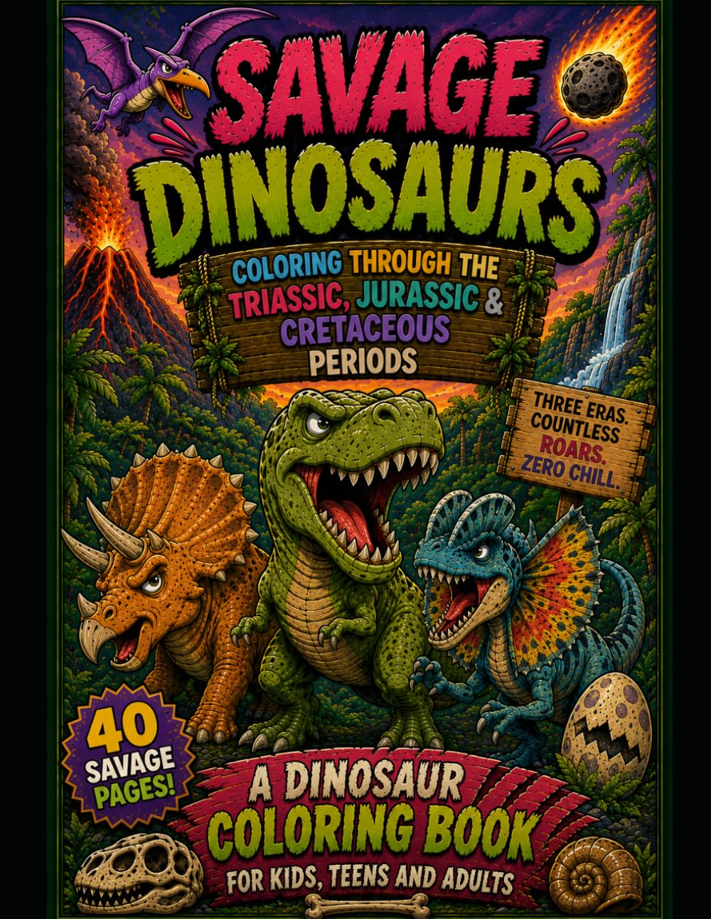 Savage Dinosaurs: Coloring Through The Triassic, Jurassic And Cretaceous Periods (The Savage Stress Relief Coloring Series)