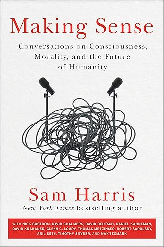 Making Sense: Conversations on Consciousness, Morality, and the Future of Humanity