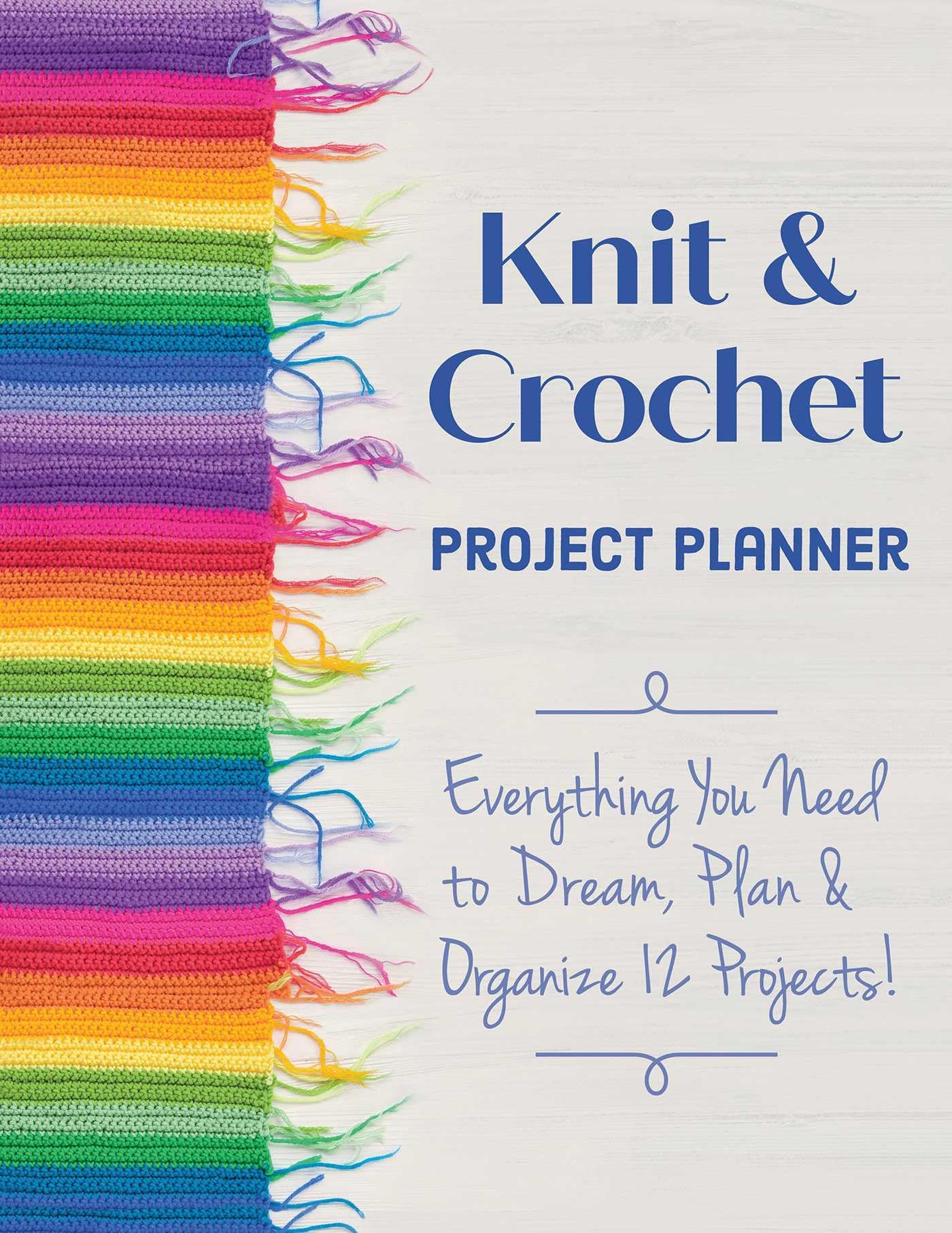 Knit & Crochet Project Planner: Everything you need to dream, plan & organize 12 projects!