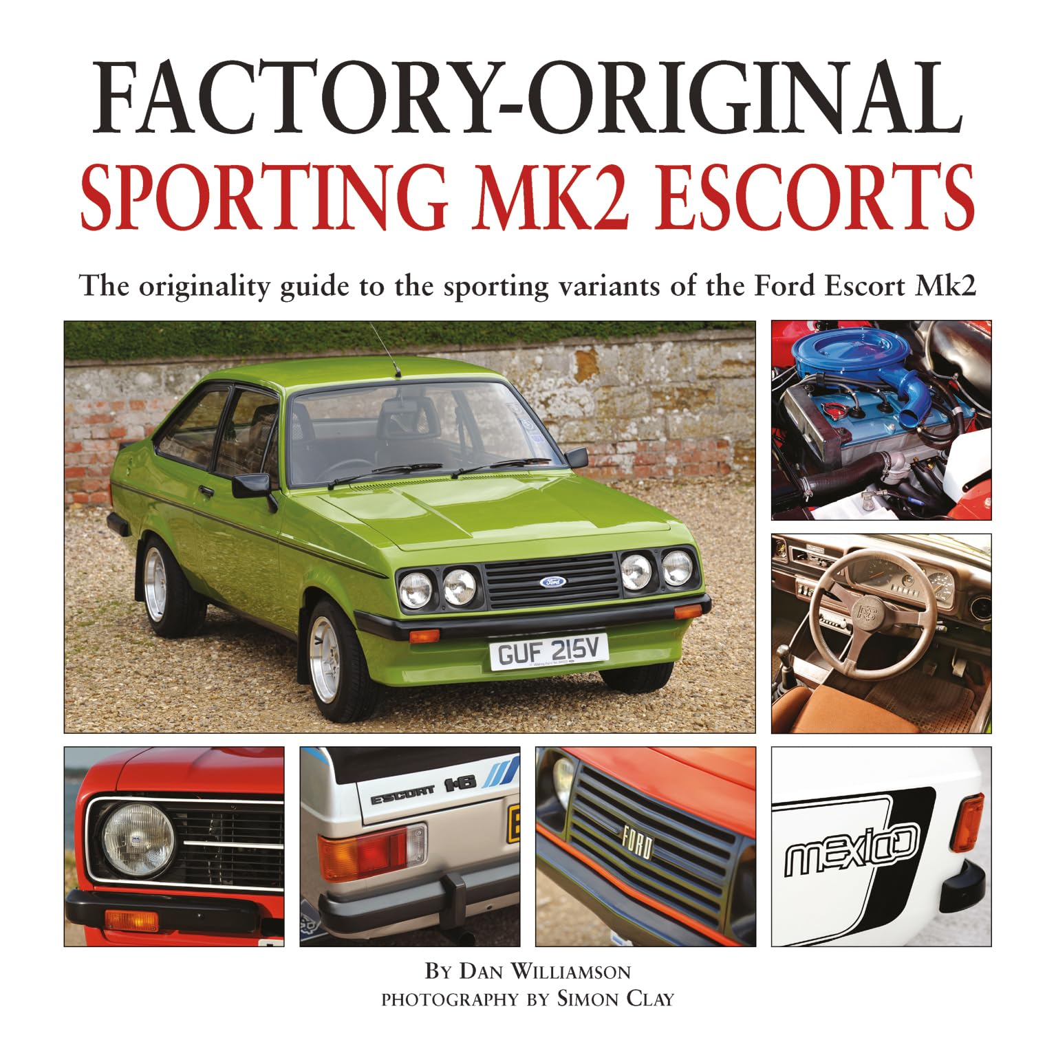 Factory-Original Sporting Mk2 Escorts : The Originality Guide To The Sporting Versions Of Ford's Escort Mk2, From 1975 To 1980, Including The Sport, Mexico, Rs1800 And Rs2000 Dan Williamson