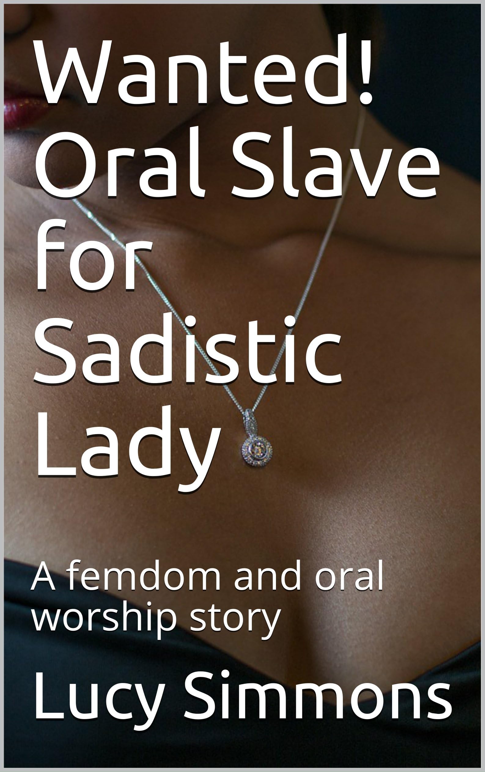 Wanted! Oral Slave for Sadistic Lady: A femdom and oral worship story