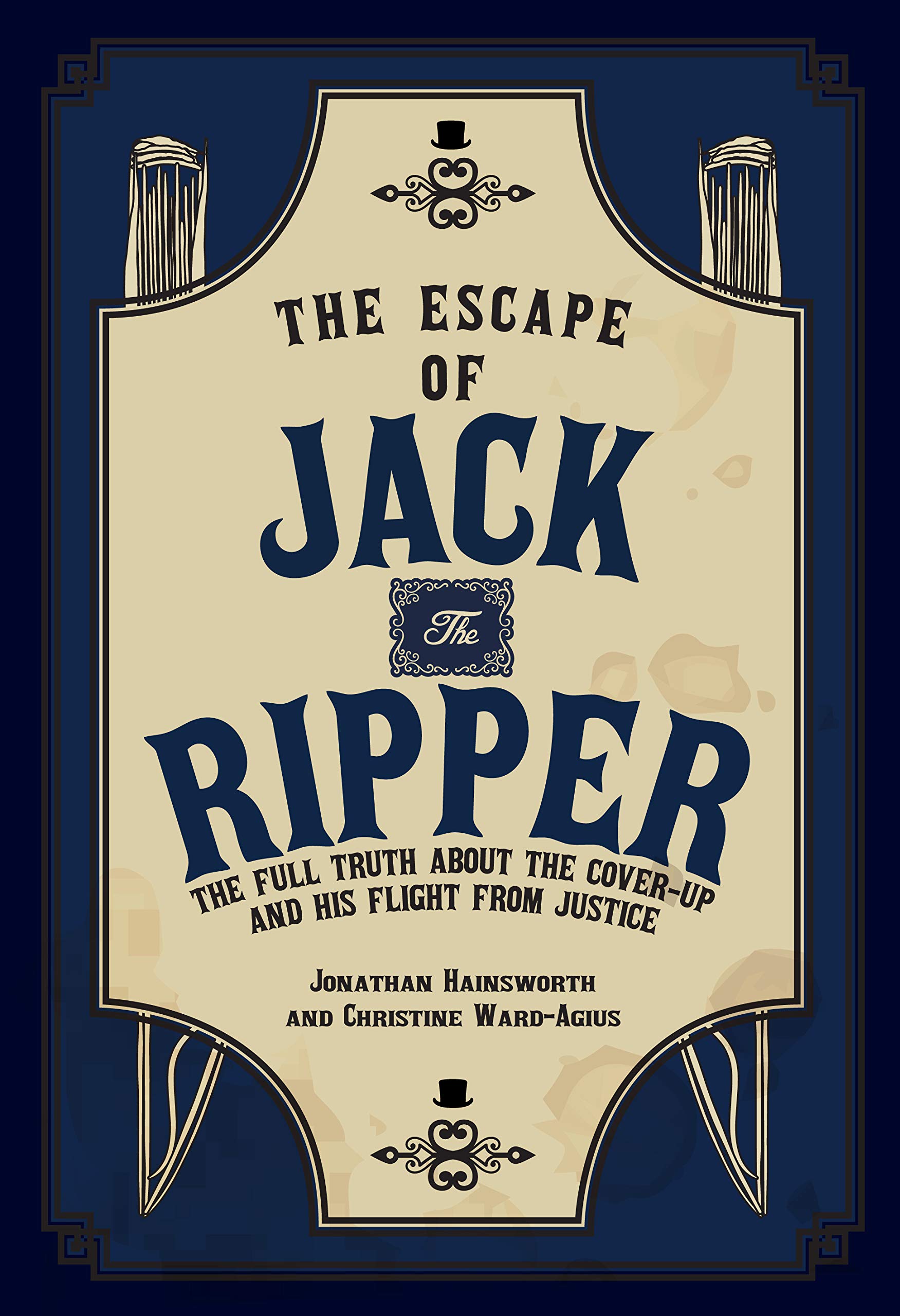 The Escape of Jack the Ripper: The Full Truth A, Hainsworth, Ward-Agius.+